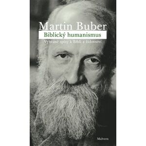 Biblický humanismus. Vybrané spisy k Bibli a židovství - Martin Buber