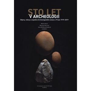 Sto let v Archeologii - Marcela Starcová, Jana Maříková-Kubková, Martin Kuna