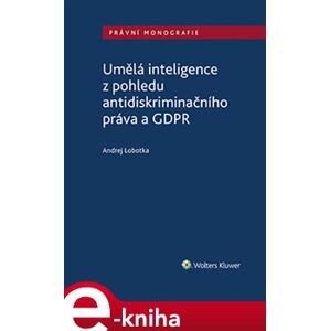 Umělá inteligence z pohledu antidiskriminačního práva a GDPR - Andrej Lobotka e-kniha