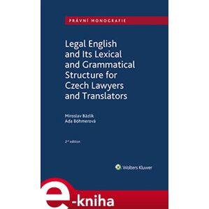 Legal English and Its Lexical and Grammatical Structure for Czech Lawyers and Translators - Miroslav Bázlik, Ada Böhmerová e-kniha