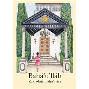 Bahá’u’lláh. Zakladatel Bahá’í víry