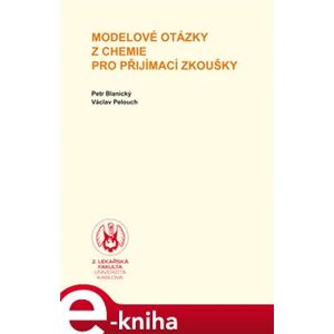 Modelové otázky z chemie pro přijímací zkoušky - Petr Blanický, Václav Pelouch