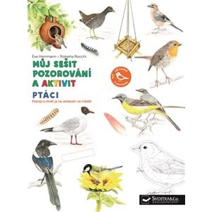 Můj sešit pozorování a aktivit - Ptáci - Eve Herrmann, Roberta Rocchi