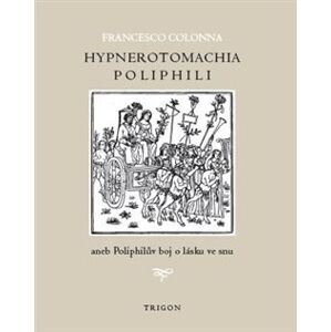 Hypnerotomachia Poliphili aneb Poliphilův boj o lásku ve snu - Francesco Colonna