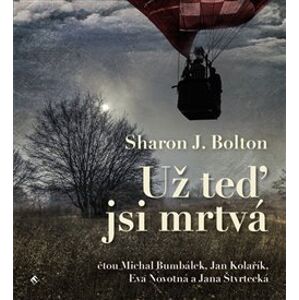 Už teď jsi mrtvá, CD - Sharon J. Bolton