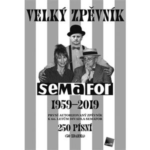Velký zpěvník Semafor 1959–2019. První autorizovaný zpěvník k 60. letům divadla Semafor. 250 písní (50 zdarma)