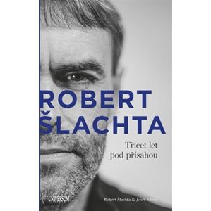 Robert Šlachta - Třicet let pod přísahou - Robert Šlachta, Josef Klíma