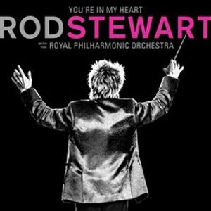 You&apos;re In My Heart: Rod Stewart (with the Royal Philharmonic Orchestra). (with the Royal Philharmonic Orchestra) - Rod Stewart