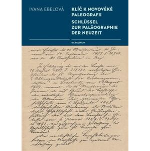 Klíč k novověké paleografii. Schlüssel zur Paläographie der Neuzeit - Ivana Ebelová