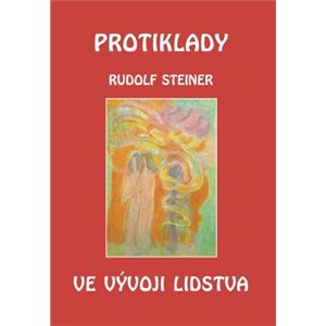 Protiklady ve vývoji lidstva - Rudolf Steiner