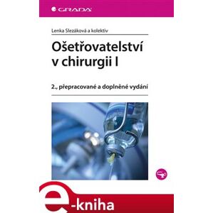 Ošetřovatelství v chirurgii I. 2., přepracované a doplněné vydání - Lenka Slezáková e-kniha