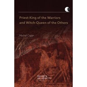 Priest-King of the Warriors and Witch-Queen of the Others. Cargo Cult and Witch Hunt in Indo-European Myth and Reality - Michal Cigán