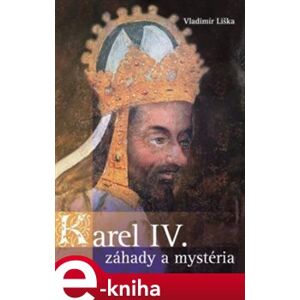 Karel IV. - záhady a mysteria - Vladimír Liška