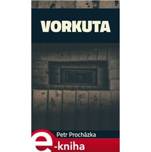 Vorkuta - Petr Procházka e-kniha