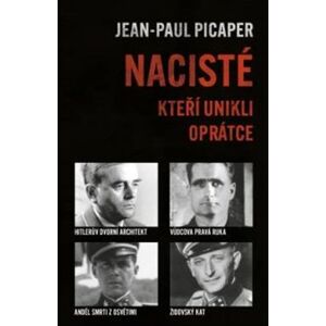 Nacisté, kteří unikli oprátce - Jean-Paul Picaper