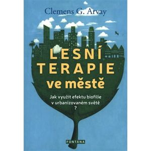 Lesní terapie ve městě - Clemens G. Arvay