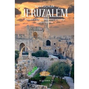 Jeruzalém. Příručka a kulturněhistorický průvodce Svatým městem - Max Küchler