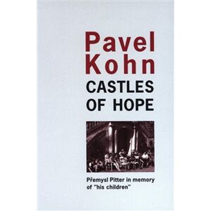 Castles of Hope. Premysl Pitter in memory of „his children“ - Pavel Kohn