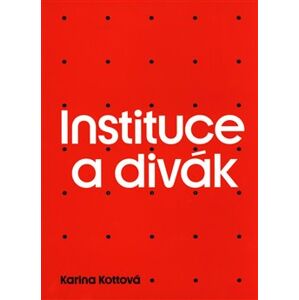 Instituce a divák - Karina Kottová
