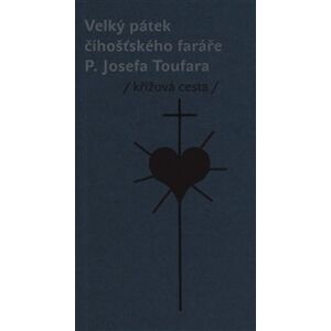 Velký pátek číhošťského faráře P. Josefa Toufara. křížová cesta - Miloš Doležal