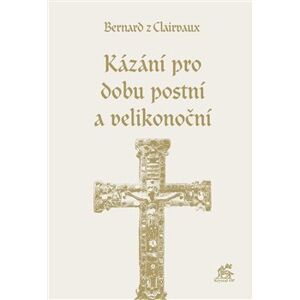 Kázání pro dobu postní a velikonoční - Bernard z Clairvaux
