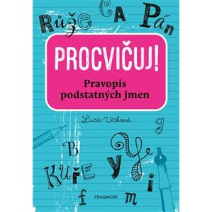 Procvičuj – Pravopis podstatných jmen - Lucie Víchová