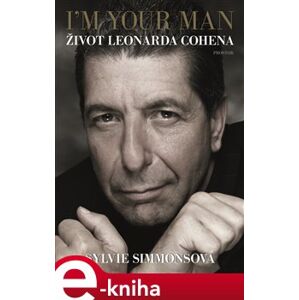 I&apos;m Your Man: Život Leonarda Cohena - Sylvie Simmonsová e-kniha