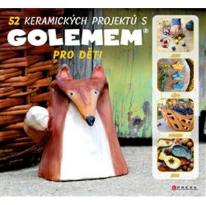52 keramických projektů s GOLEMem pro děti - Michala Šmikmátorová
