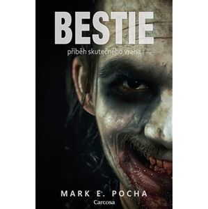 Bestie. příběh skutečného vraha - Mark E. Pocha