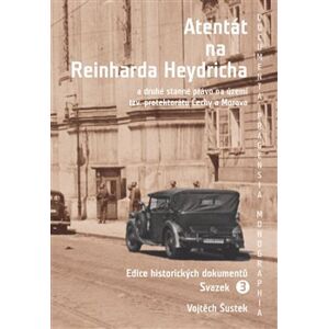 Atentát na Reinharda Heydricha. a druhé stanné právo na území tzv. protektorátu Čechy a Morava. Sv. 3