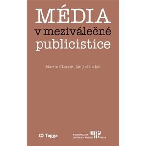 Média v meziválečné publicistice. Kapitoly z dějin českého myšlení o médiích 1918–1938 (II.) - Jan Jirák, Martin Charvát