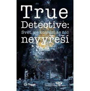 True Detective: Svět, ve kterém se nic nevyřeší - Martin Charvát