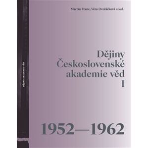 Dějiny Československé akademie věd I (1952-1962) - kol., Martin Franc, Věra Dvořáčková