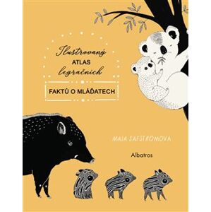 Ilustrovaný atlas legračních faktů o mláďatech - Maja Säfströmová