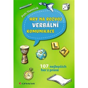 Hry na rozvoj verbální komunikace. 107 nejlepších her z praxe - Petr Staníček