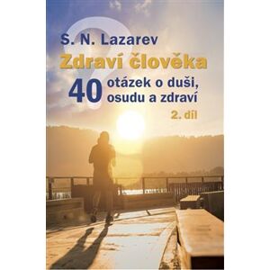 Zdraví člověka - 40 otázek o duši, osudu a zdraví 2 - S.N. Lazarev