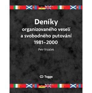 Deníky organizovaného veselí a svobodného putování 1981–2000 - Petr Vrzáček