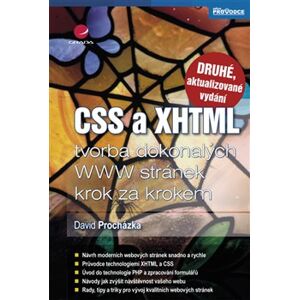 CSS a XHTML. tvorba dokonalých WWW stránek krok za krokem - 2., aktualizované vydání - David Procházka