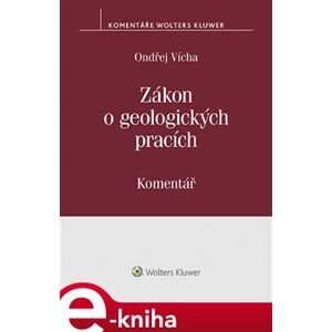 Zákon o geologických pracích (č. 62/1988 Sb.). Komentář - Ondřej Vícha