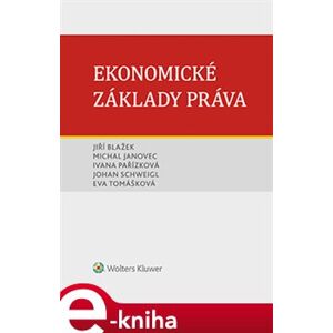 Ekonomické základy práva - Eva Tomášková, Johan Schweigl, Michal Janovec, Ivana Pařízková, Jiří Blažek