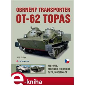 Obrněný transportér OT-62 Topas. historie, takticko-technická data, modifikace - Jiří Frýba