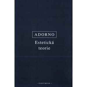 Estetická teorie - Theodore W. Adorno