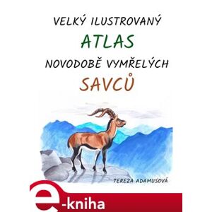 Velký ilustrovaný atlas novodobě vymřelých savců - Tereza Adamusová