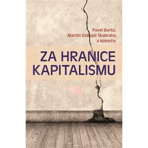 Za hranice kapitalismu - Martin Dokupil Škabraha, Pavel Barša