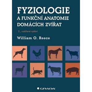 Fyziologie a funkční anatomie domácích zvířat. 2., rozšířené vydání - William O. Reece