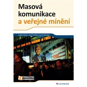 Masová komunikace a veřejné mínění - Karol Murdza, Lukáš Urban, Josef Dubský