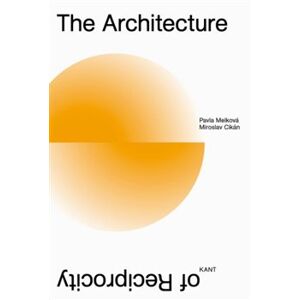 The Architecture of Reciprocity - Pavla Melková, Miroslav Cikán