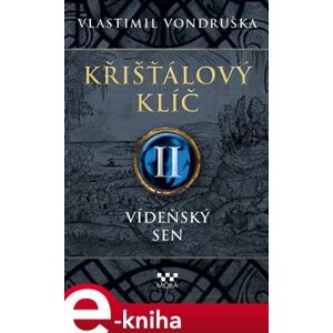 Křišťálový klíč II. - Vídeňský sen - Vlastimil Vondruška