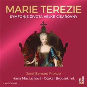 Marie Terezie - Symfonie života velké císařovny - Josef Bernard Prokop