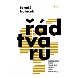 Řád tvaru. Tradicionalistické časopisy v období první republiky - Tomáš Kubíček